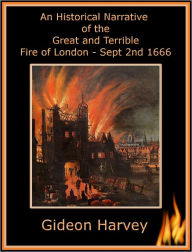 Title: An Historical Narrative of the Great and Terrible Fire of London, Feb 2nd 1666, Author: Gideon Harvey