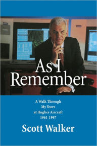 Title: As I Remember:A Walk Through My Years at Hughes Aircraft 1961–1997, Author: Scott Walker