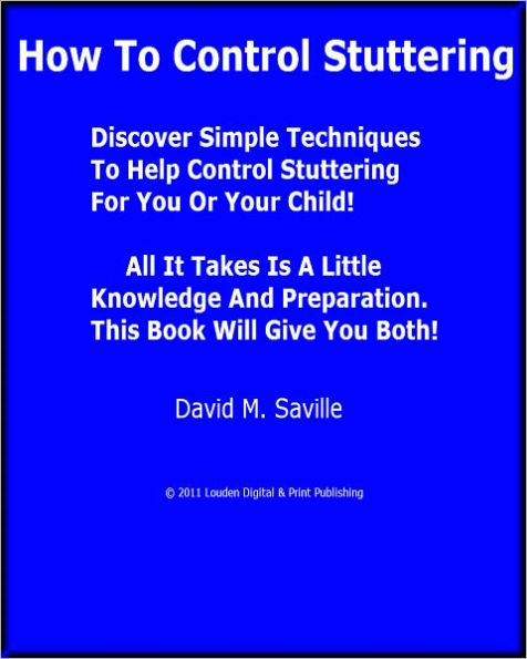 How To Control Stuttering; Discover Simple Techniques To Help Control Stuttering For You Or Your Child! All It Takes Is A Little Knowledge And Preparation. This Book Will Give You Both!