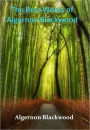 The Best Works of Algernon Blackwood w/ Direct link technology (A Mystery Thriller)