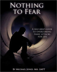 Title: Nothing to Fear: A self-help guide to overcoming panic attacks for life, Author: Michael Jones