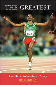 Title: The Greatest: The Haile Gebrselassie Story, Author: Jim Denison