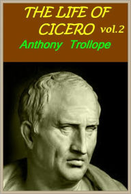 Title: The Life of Cicero, VOL.2 (of 2)(with active TOC for easy navigation), Author: Anthony Trollope