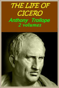 Title: THE LIFE OF CICERO, Complete in 2 volumes(with active TOC ), Author: Anthony Trollope