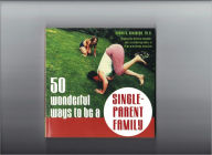 Title: 50 Wonderful Ways to Be a Single-Parent Family, Author: Barry G. Ginsberg