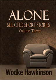 Title: Alone, Selected Short Stories Vol. Three, Author: Wodke Hawkinson