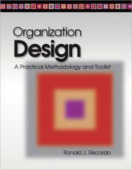 Title: Organizational Design: A Practical Methodology and Toolkit, Author: Ronald Recardo