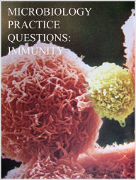Title: Microbiology Practice Questions: Immunity, Author: Dr. Evelyn J. Biluk