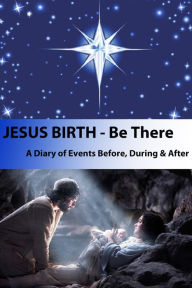 Title: Jesus Birth - Be There, Author: Dr. Patrick Pierce
