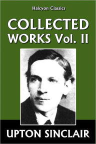 The Works of Upton Sinclair: Volume II 1912-1922