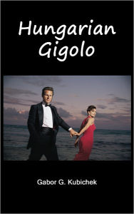 Title: Hungarian Gigolo, Author: Gabor Kubichek