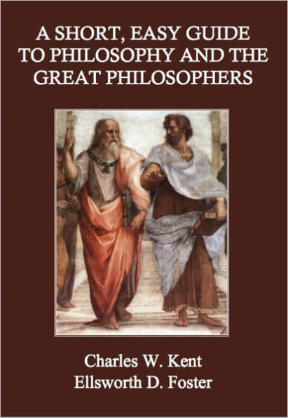 A Short, Easy Guide to Philosophy and the Great Philosophers