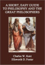 A Short, Easy Guide to Philosophy and the Great Philosophers