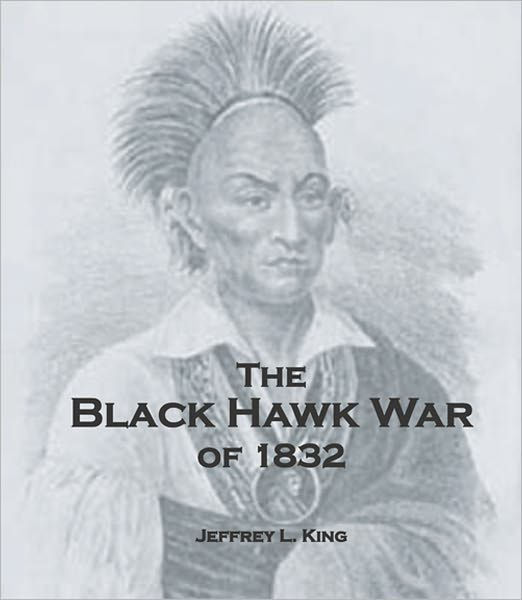 The Black Hawk War Of 1832 By Jeffrey King Nook Book Ebook Barnes