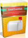 Email Essentials - Master One Of The Most Powerful Marketing Tools On The Internet