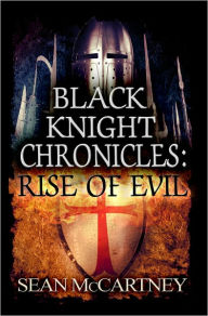 Title: Black Knight Chronciles: Rise of Evil, Author: Sean McCartney