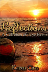 Title: Reflections A Collection of Love Poems, Author: Karen Cino
