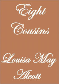 Title: Eight Cousins, Author: Louisa May Alcott