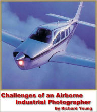 Title: Challenges of an Airborne Industrial Photographer, Author: Richard Young