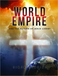 Title: World Empire and the Return of Jesus Christ, Author: Simon Downing