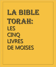 Title: La Bible Torah: Les Cinq Livres De Moïse, Author: Adam Berger