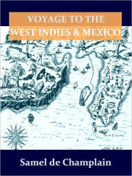 Title: Voyage to the West Indies and Mexico [Illustrated], Author: Samuel Champlain