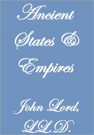 Title: Ancient States and Empires, Author: John Lord