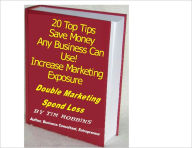 Title: 20 Top Tips to Save Money Any Business Can Use! Increase Marketing Exposure, Author: Tim Robbins