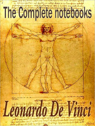 The Complete Notebooks Of Leonardo De Vinci