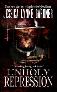 Title: Unholy Repression, Author: Jessica Lynne Gardner