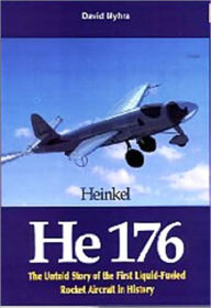 Title: The Heinkel He 176, Author: David Myhra PhD