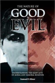 Title: Nature of Good and Evil: Understanding the Acts of Moral and Immoral Behavior, Author: Samuel Oliner