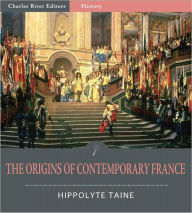 Title: The Origins of Contemporary France: All Volumes (Illustrated), Author: Hippolyte Taine