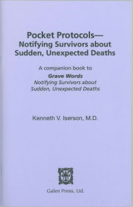 Title: Pocket Protocols: Notifying survivors about Sudden, Unexpected Deaths, Author: Kenneth V Iserson MD