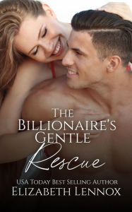 Title: The Billionaire's Gentle Rescue, Author: Elizabeth Lennox