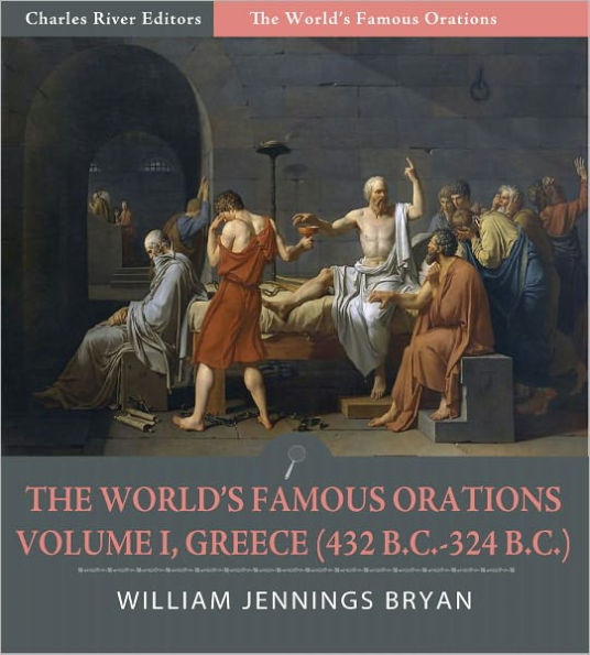 The World's Famous Orations: Volume I, Greece (432 B.C.-324 B.C.) (Illustrated)