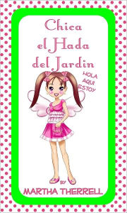 Title: Chica el Hada del Jardin, Author: Martha Therrell