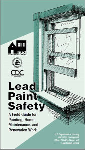 Lead Paint Safety: A Field Guide for Painting, Home Maintenance, and Renovation Work