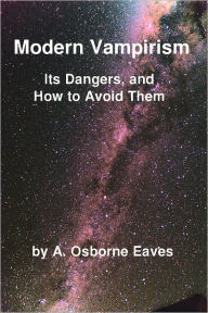 Modern Vampirism: Its Dangers, and How to Avoid Them