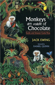 Title: Monkeys Are Made of Chocolate: Exotic and Unseen Costa Rica, Author: Jack Ewing