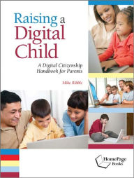 Title: Raising a Digital Child: A Digital Citizenship Handbook for Parents, Author: Mike Ribble