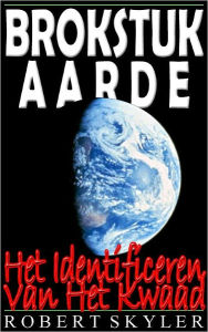 Title: Brokstuk Aarde - Het Identificeren Van Het Kwaad, Author: Robert Skyler
