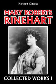 The Mary Roberts Rinehart Collection: Volume I
