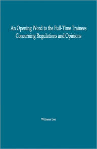 Title: An Opening Word to the Full-Time Trainees Concerning Regulations and Opinions, Author: Witness Lee