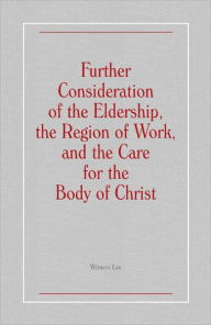 Title: Further Consideration of the Eldership, the Region of Work, and the Care for the Body of Christ, Author: Witness Lee