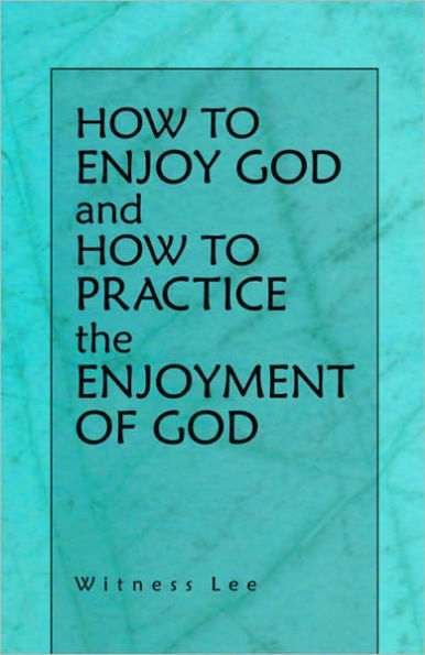 How to Enjoy God and How to Practice the Enjoyment of God