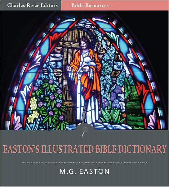 Easton's Illustrated Bible Dictionary (Illustrated) By M.G. Easton ...