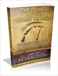 Title: The Power Of The Present Moment - Harness The Power Of Now And Attract Everything You Have Ever Dreamed Of, Author: Irwing