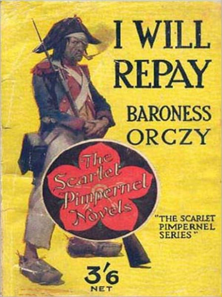 I Will Repay: An Adventure/Romance, History Classic By Baroness Emmuska Orczy!