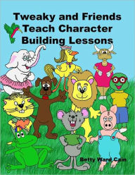 Title: Tweaky and Friends Teach Character Manual, Author: Betty Ward Cain